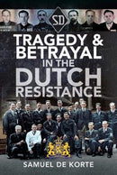 Tragedy & Betrayal in the Dutch Resistance-9781526784988