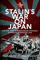 Stalin's War on Japan : The Red Army's 'Manchurian Strategic Offensive Operation', 1945-9781526785947