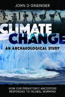 Climate Change: An Archaeological Study : How Our Prehistoric Ancestors Responded to Global Warming-9781526786548