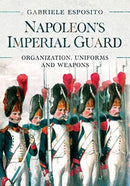 Napoleon's Imperial Guard : Organization, Uniforms and Weapons-9781526786715