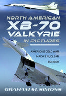 North American XB-70 Valkyrie in Pictures : America's Cold War Mach 3 Nuclear Bomber-9781526787279