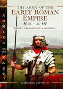 The Army of the Early Roman Empire 30 BC-AD 180 : History, Organization and Equipment-9781526787392