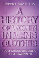 A History of Women in Men's Clothes : From Cross-Dressing to Empowerment-9781526787675