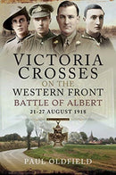 Victoria Crosses on the Western Front - Battle of Albert : 21-27 August 1918-9781526787996