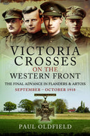 Victoria Crosses on the Western Front - The Final Advance in Flanders and Artois : September - October 1918-9781526788153