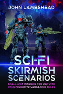 Sci-fi Skirmish Scenarios : Small-unit Missions For Use With Your Favourite Wargaming Rules-9781526788481