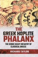 The Greek Hoplite Phalanx : The Iconic Heavy Infantry of the Classical Greek World-9781526788566