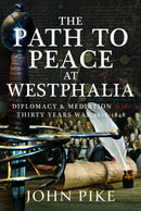 The Path to Peace at Westphalia : Diplomacy and Mediation in the Thirty Years War 1618-1848-9781526789198