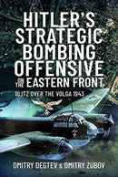 Hitler's Strategic Bombing Offensive on the Eastern Front : Blitz Over the Volga, 1943-9781526789891