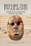 Before the Pharaohs : Exploring the Archaeology of Stone Age Egypt-9781526790415