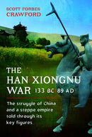 The Han-Xiongnu War, 133 BC-89 AD : The Struggle of China and a Steppe Empire Told Through Its Key Figures-9781526790668