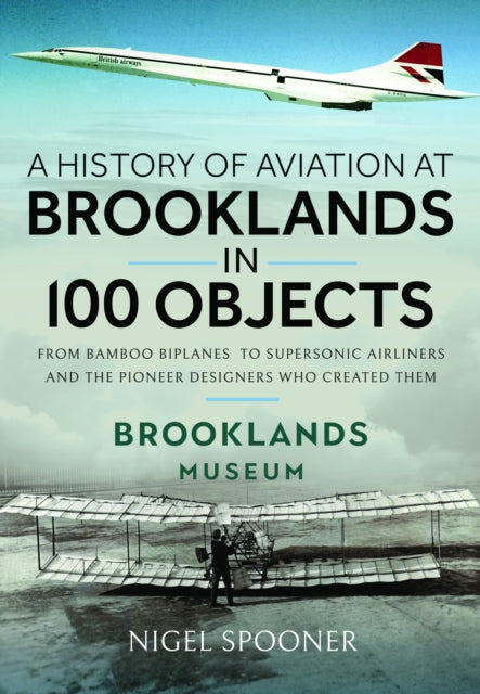 A History of Aviation at Brooklands in 100 Objects-9781526790910