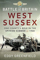 Battle of Britain, West Sussex : One County's Role in the Spitfire Summer of 1940-9781526792655