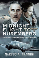 Midnight Flight to Nuremberg : The Capture of the Nazi who put Adolf Hitler into Power-9781526792730