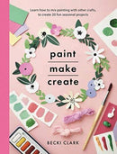 Paint, Make and Create : A Creative Guide with 25 Painting and Craft Projects-9781526793010