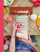 Playful Peg Loom Weaving : A modern approach to the ancient technique of peg loom weaving, plus 17 projects to make-9781526793058