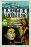 Broadmoor Women : Tales from Britain's First Criminal Lunatic Asylum-9781526794260