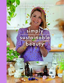 Sustainable Beauty : 30 Recipes to Create Your New Head to Toe Zero-Waste Beauty Routine-9781526795182