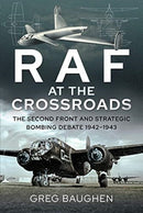 RAF at the Crossroads : The Second Front and Strategic Bombing Debate, 1942-1943-9781526795342