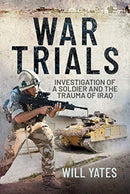 War Trials : Investigation of a Soldier and the Trauma of Iraq-9781526796028