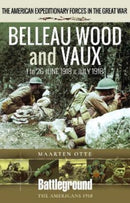Belleau Wood and Vaux : 1 to 26 June & July 1918-9781526796219