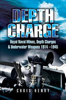 Depth Charge : Royal Naval Mines, Depth Charges & Underwater Weapons, 1914-1945-9781526796431