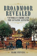 Broadmoor Revealed : Victorian Crime and the Lunatic Asylum-9781526796479