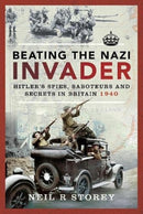 Beating the Nazi Invader : Hitler s Spies, Saboteurs and Secrets in Britain 1940-9781526797230