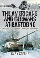 The Americans and Germans at Bastogne : First-Hand Accounts from the Commanders-9781526797421