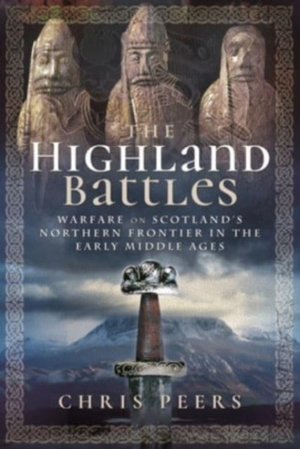 The Highland Battles : Warfare on Scotland's Northern Frontier in the Early Middle Ages-9781526797452
