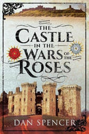 The Castle in the Wars of the Roses-9781526797476