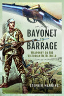 Bayonet to Barrage : Weaponry on the Victorian Battlefield-9781526797629