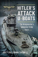 Hitler's Attack U-Boats : The Kriegsmarine's Submarine Strike Force-9781526797667