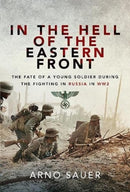 In the Hell of the Eastern Front : The Fate of a Young Soldier During the Fighting in Russia in WW2-9781526797704