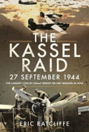 The Kassel Raid, 27 September 1944 : The Largest Loss by USAAF Group on any Mission in WWII-9781526798268