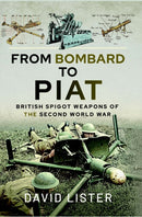 From Bombard to PIAT : British Spigot Weapons of the Second World War-9781526798527