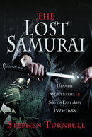 The Lost Samurai : Japanese Mercenaries in South East Asia, 1593-1688-9781526798626