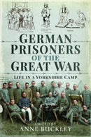 German Prisoners of the Great War : Life in the Skipton Camp-9781526798688