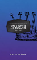 A Christian's Pocket Guide to Good Works and Rewards : In this Life and the Next-9781527100442