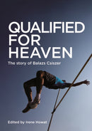 Qualified for Heaven : The Story of Balazs Csiszer-9781527100619