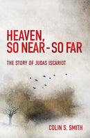 Heaven, So Near - So Far : The Story of Judas Iscariot-9781527100916