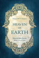 Heaven on Earth : What the Bible Teaches about Life to Come-9781527101456