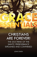 Christians Are Forever! : The Doctrine of the Saints' Perserverance Explained and Confirmed-9781527102927