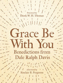 Grace Be With You : Benedictions from Dale Ralph Davis-9781527102941