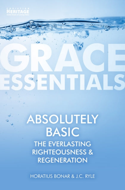 Absolutely Basic : The Everlasting righteousness & Regeneration-9781527104693
