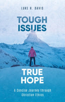 Tough Issues, True Hope : A Concise Journey through Christian Ethics-9781527105201