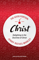 The Good Portion - Christ : Delighting in the Doctrine of Christ-9781527105218