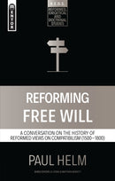 Reforming Free Will : A Conversation on the History of Reformed Views-9781527106062