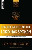 For the Mouth of the Lord Has Spoken : The Doctrine of Scripture-9781527106079