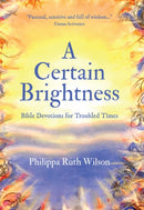 A Certain Brightness : Bible Devotions for Troubled Times-9781527106918